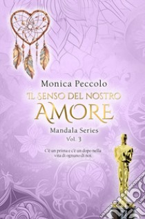 Il senso del nostro amore. Mandala. Vol. 3 libro di Peccolo Monica