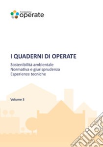 I quaderni di Operate. Sostenibilità ambientale, normativa e giurisprudenza, esperienze tecniche libro