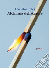 Alchimia dell'amore. Combustione libro di Silva Brites Leo