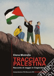 Tracciato Palestina. Racconto di viaggio in Cisgiordania. Ediz. ampliata libro di Mistrello Elena; Foa Boccaccio 003 (cur.)