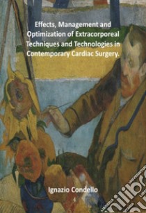 Effects, Management and Optimization of Extracorporeal Techniques and Technologies in Contemporary Cardiac Surgery. Ediz. per la scuola libro di Condello Ignazio