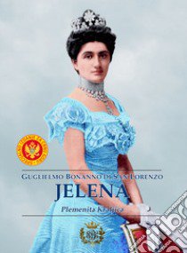 Jelena Plemenita Kraljica. Ediz. italiana e bosniaca libro di Bonanno di San Lorenzo Guglielmo