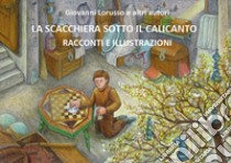 La scacchiera sotto il calicanto. Racconti e illustrazioni libro di Lorusso Giovanni