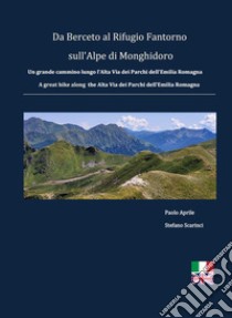 Da Berceto al Rifugio Fantorno sull'Alpe di Monghidoro. Un grande cammino lungo l'Alta Via dei Parchi dell'Emilia Romagna. Ediz. multilingue libro di Aprile Paolo; Scarinci Stefano