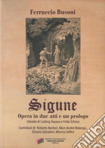 Sigune. Opera in due atti e un prologo libro di Busoni Ferruccio; Roberge M. (cur.); Salvadori S. (cur.); Becheri R. (cur.)