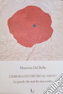 L'imbarazzo dietro al vanto. Le parole che non ho mai scritto libro di Del Bello Maurizia