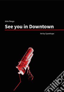 See You in Downtown. Ediz. italiana, inglese e spagnola libro di John Pengo