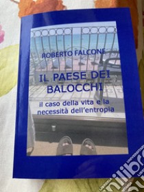 Il paese dei balocchi. Il caso della vita e la necessità dell'entropia libro di Falcone Roberto