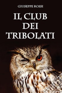 Il club dei tribolati libro di Rossi Giuseppe