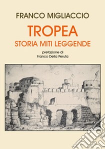 Tropea: storia, miti, leggende libro di Migliaccio Franco