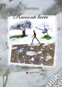 Racconti brevi. Riscoprendo di essere umani libro di Tony Redento