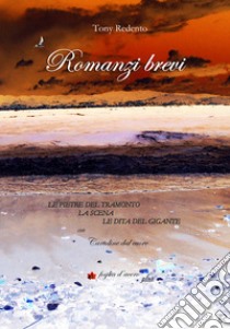 Romanzi brevi libro di Tony Redento