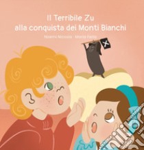 Il terribile Zu alla conquista dei Monti Bianchi libro di Nicosia Noemi; Ferla M. (cur.)