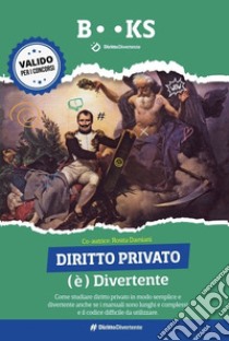 Diritto privato (è) divertente. Come studiare diritto privato in modo semplice e divertente anche se i manuali sono lunghi e complessi e il codice difficile da utilizzare libro di Delle Curti Raffaele; Damiani Rosita; Scialla P. (cur.)