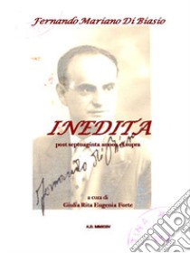 Inedita. Post septuaginta annos et supra libro di Di Biasio Fernando Mariano; Forte G. R. E. (cur.)