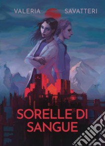 Sorelle di sangue libro di Savatteri Valeria