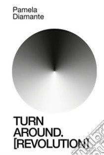 Turn around (revolution). Ediz. italiana e inglese libro di Parrino Manuela