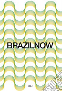 Brazilnow. Ediz. italiana e inglese. Vol. 1 libro di U-art-p Edition; Parrino M. (cur.)