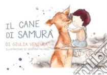 Il cane di Samurà. Ediz. a spirale libro di Ventura Giulia; Paolini L. (cur.)