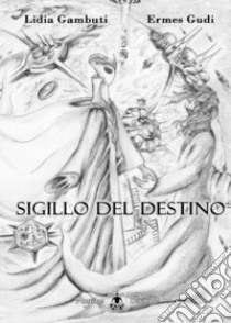 Sigillo del destino libro di Gambuti Lidia; Gudi E. (cur.)