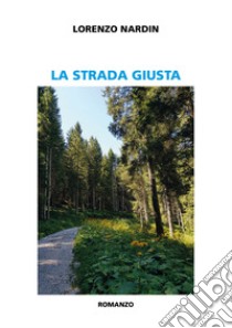 La strada giusta libro di Nardin Lorenzo