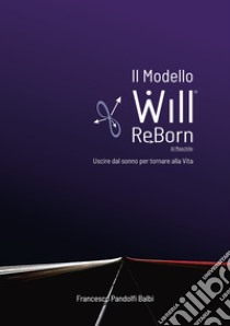 Il Modello Will.ReBorn. Versione maschile. Uscire dal sonno per tornare alla vita libro di Pandolfi Balbi Francesco