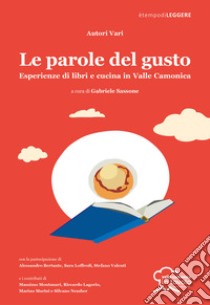 Le parole del gusto. Esperienze di libri e cucina in Valle Camonica libro di Sassone G. (cur.)