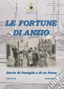 Le fortune di Anzio. Storia di famiglie e di un paese libro di Lancetti Luigi; Sportello Giorgio