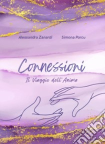 Connessioni. Il viaggio dell'anima libro di Porcu Simona; Zanardi Alessandra