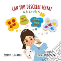 Can You Describe Maya? Adjectives. Ediz. illustrata libro di Amir Elaha