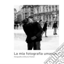 La mia fotografia umanista. Ediz. illustrata libro di Panieri Bruno