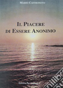 Il piacere di essere anonimo libro di Mario Castronovo