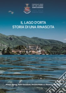 Il Lago d'Orta. Storia di una rinascita libro di Manca Marina; Guilizzoni Piero; Mosello Rosario