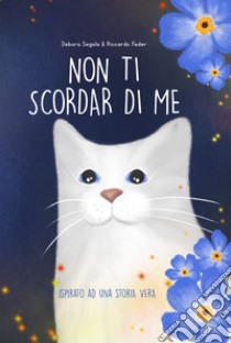 Non ti scordar di me. Ispirato ad una storia vera. Ediz. illustrata libro di Feder Riccardo; Handmeow