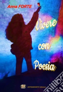 Vivere con poesia libro di Forte Anna