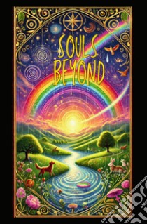 Souls beyond. A Journey to the rainbow bridge libro di Conto Andrea