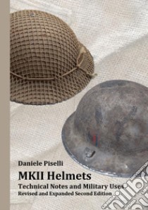 MKII Helmets. Technical Notes and Military Uses libro di Piselli Daniele