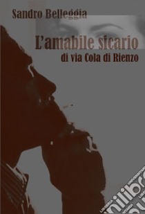 L'amabile sicario di Via Cola di Rienzo libro di Belleggia Sandro