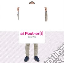 Ai Post-er(i). Catalogo di poster libro di Piras Enrico