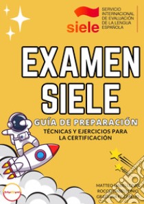 Examen Siele: guía de preparación. Técnicas y ejercicios para la Certificación libro di Dabellonio Rocco; Dabellonio Matteo; Filomeno Graziana