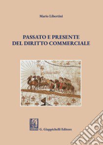 Passato e presente del diritto commerciale libro di Libertini Mario