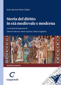 Storia del diritto in età medievale e moderna libro di Pene Vidari Gian Savino; Casana Paola; Gigliotti Valerio