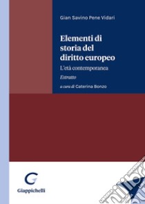 Elementi di storia del diritto europeo. L'età contemporanea. Estratto libro di Pene Vidari Gian Savino; Bonzo C. (cur.)