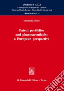 Patent portfolios and pharmaceuticals: a european perspective libro di Arezzo Emanuela