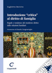 Introduzione «critica» al diritto di famiglia. Regole e tendenze del moderno diritto delle relazioni familiari libro di Bevivino Guglielmo