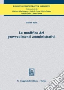 La modifica dei provvedimenti amministrativi libro di Berti Nicola