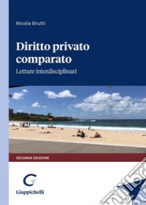 Diritto privato comparato. Letture interdisciplinari libro di Brutti Nicola