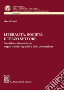 Liberalità, società e terzo settore. Contributo allo studio dei negozi traslativi gratuiti e della destinazione libro di Cenini Marta