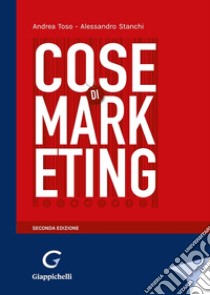 Cose di marketing libro di Toso Andrea; Stanchi Alessandro