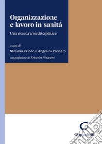 Organizzazione e lavoro in sanità. Una ricerca interdisciplinare libro di Passaro A. (cur.); Buoso S. (cur.)